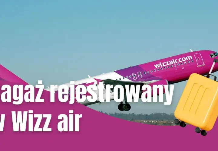 Bagaż rejestrowany WizzAir - co można przewozić i czego unikać